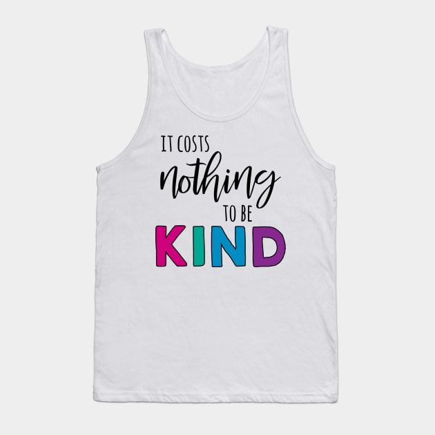 It Costs Nothing to be Kind Tank Top by Geeks With Sundries